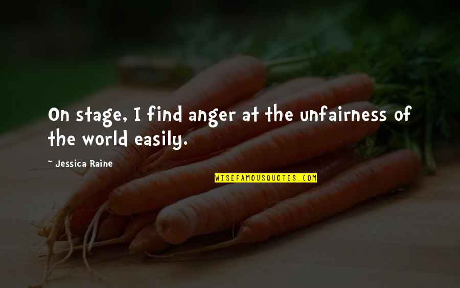 World Stage Quotes By Jessica Raine: On stage, I find anger at the unfairness