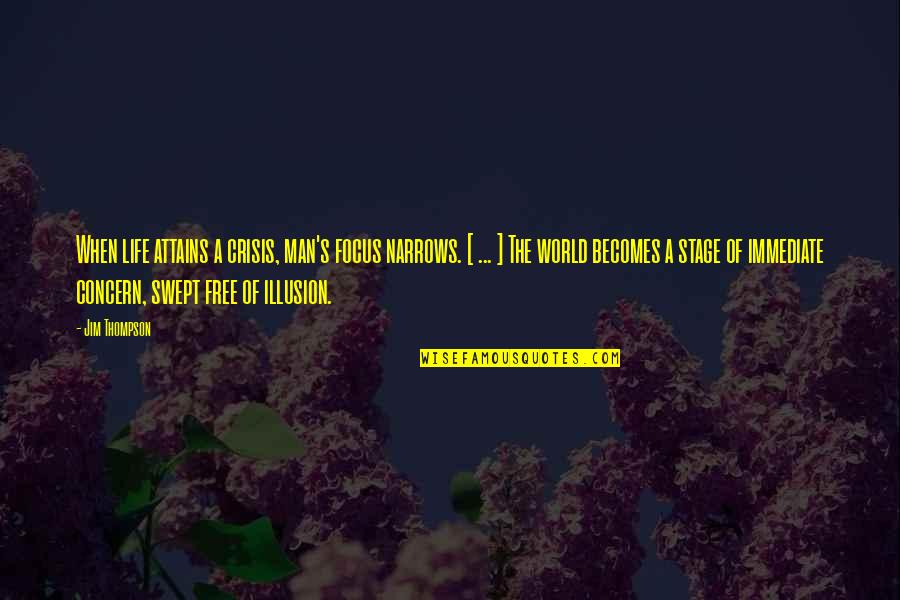 World Stage Quotes By Jim Thompson: When life attains a crisis, man's focus narrows.