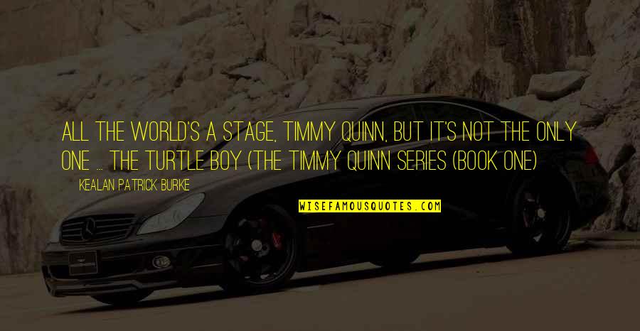World Stage Quotes By Kealan Patrick Burke: All the world's a stage, Timmy Quinn, but