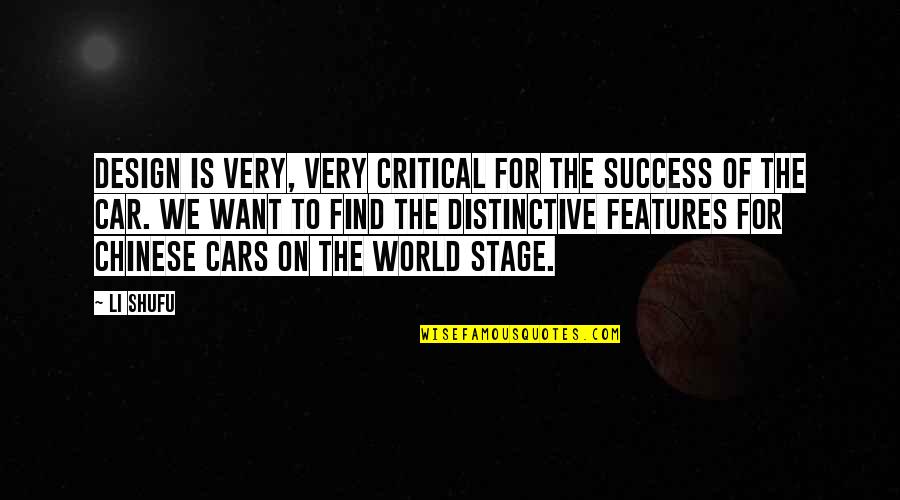 World Stage Quotes By Li Shufu: Design is very, very critical for the success