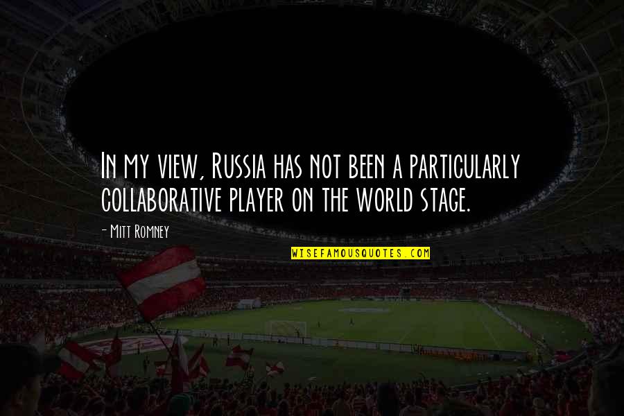 World Stage Quotes By Mitt Romney: In my view, Russia has not been a