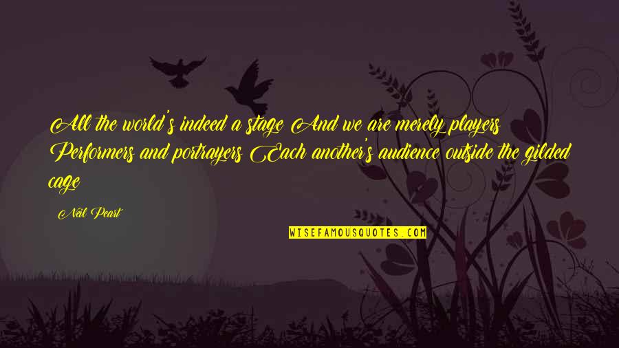 World Stage Quotes By Neil Peart: All the world's indeed a stage And we