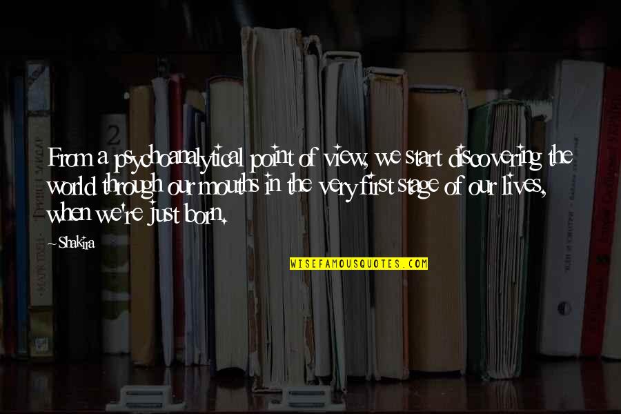 World Stage Quotes By Shakira: From a psychoanalytical point of view, we start