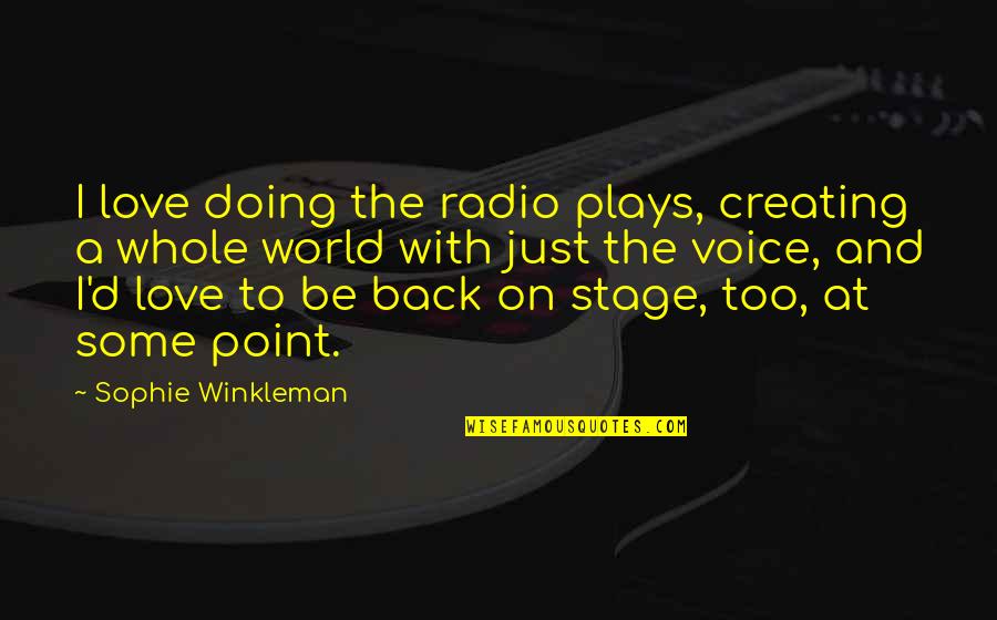 World Stage Quotes By Sophie Winkleman: I love doing the radio plays, creating a