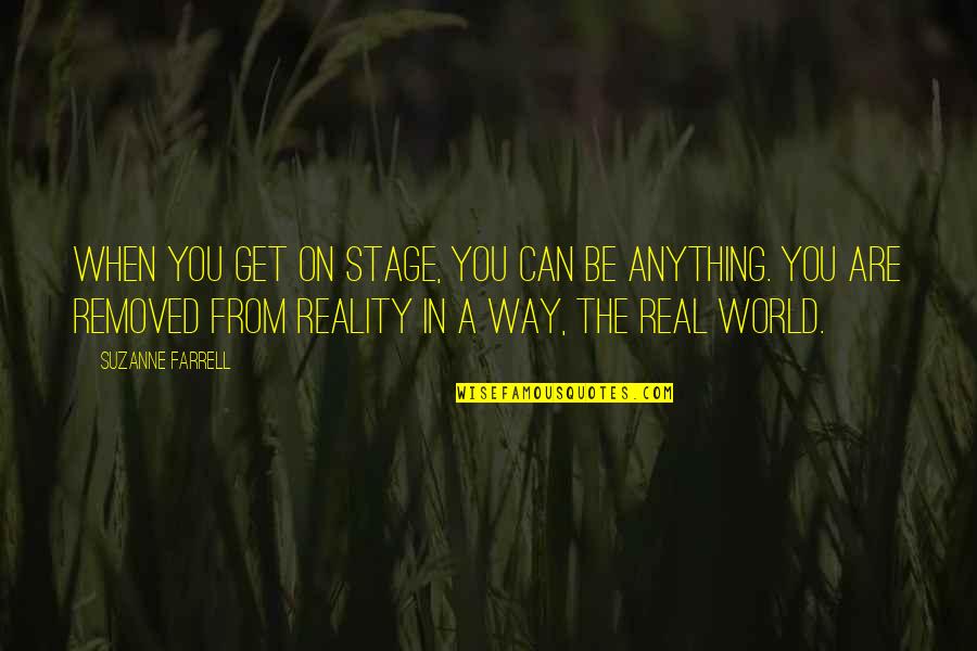 World Stage Quotes By Suzanne Farrell: When you get on stage, you can be