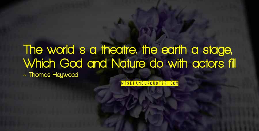 World Stage Quotes By Thomas Heywood: The world 's a theatre, the earth a