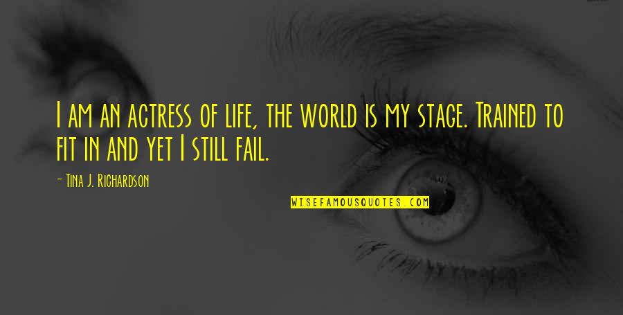 World Stage Quotes By Tina J. Richardson: I am an actress of life, the world