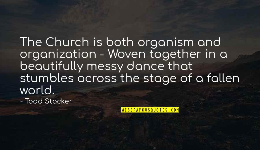 World Stage Quotes By Todd Stocker: The Church is both organism and organization -