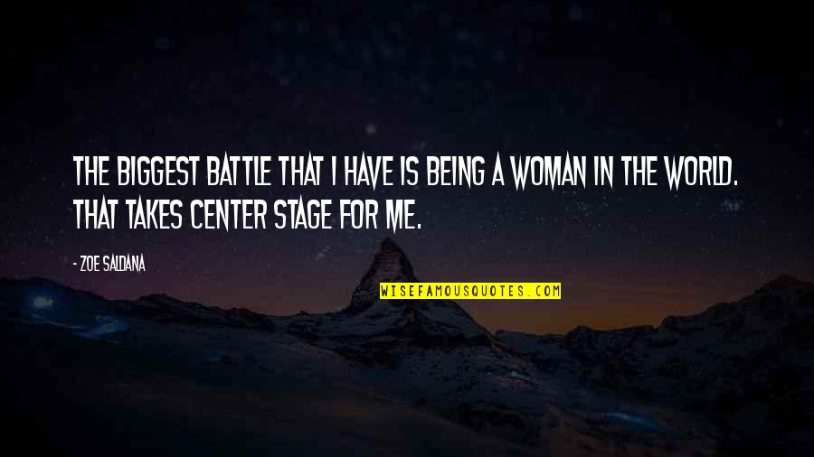 World Stage Quotes By Zoe Saldana: The biggest battle that I have is being