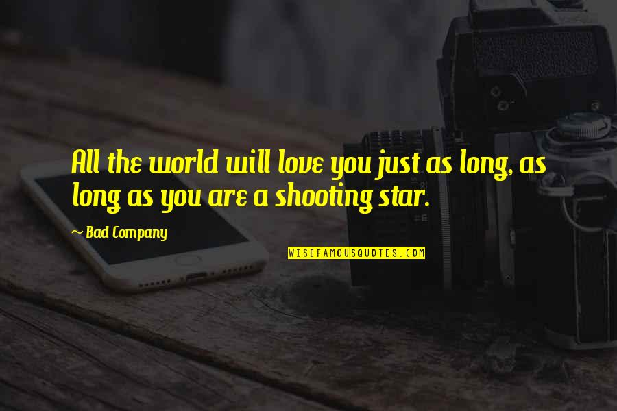 World Star Quotes By Bad Company: All the world will love you just as