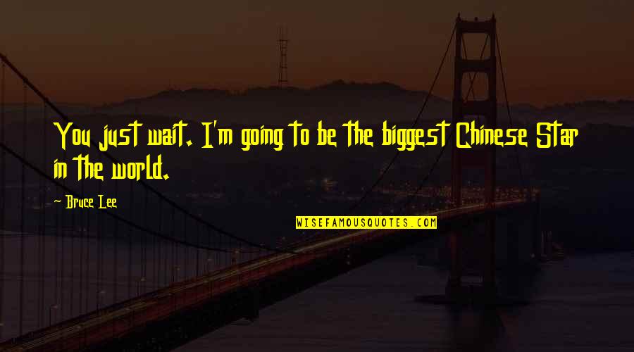 World Star Quotes By Bruce Lee: You just wait. I'm going to be the