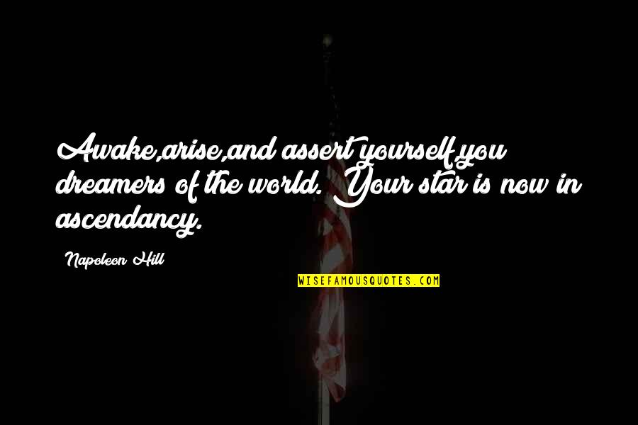 World Star Quotes By Napoleon Hill: Awake,arise,and assert yourself,you dreamers of the world. Your