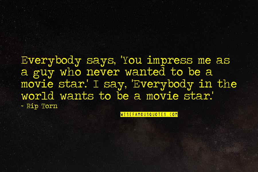 World Star Quotes By Rip Torn: Everybody says, 'You impress me as a guy