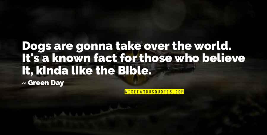World Take Over Quotes By Green Day: Dogs are gonna take over the world. It's World Take Over Quotes By Green Day: Dogs are gonna take over the world. It's