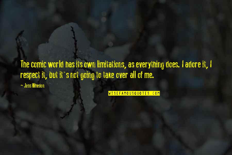 World Take Over Quotes By Joss Whedon: The comic world has its own limitations, as World Take Over Quotes By Joss Whedon: The comic world has its own limitations, as