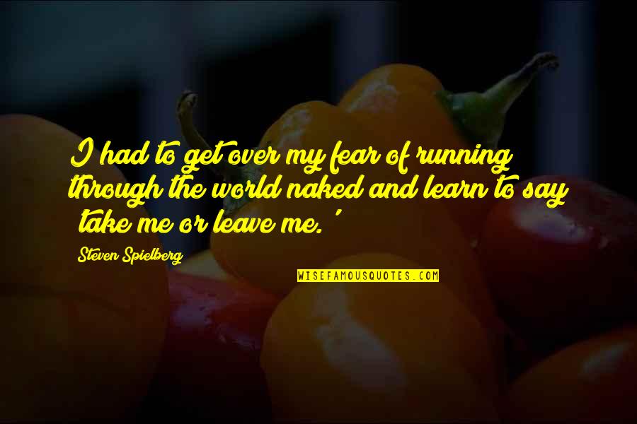 World Take Over Quotes By Steven Spielberg: I had to get over my fear of World Take Over Quotes By Steven Spielberg: I had to get over my fear of