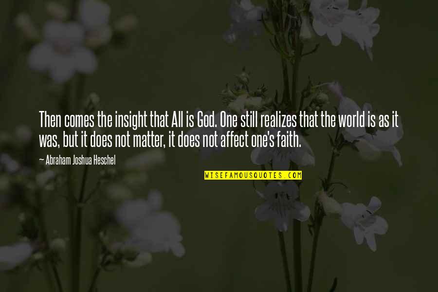 World That God Quotes By Abraham Joshua Heschel: Then comes the insight that All is God. World That God Quotes By Abraham Joshua Heschel: Then comes the insight that All is God.