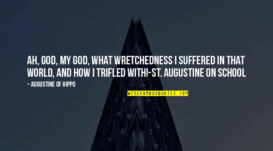 World That God Quotes By Augustine Of Hippo: Ah, God, my God, what wretchedness I suffered