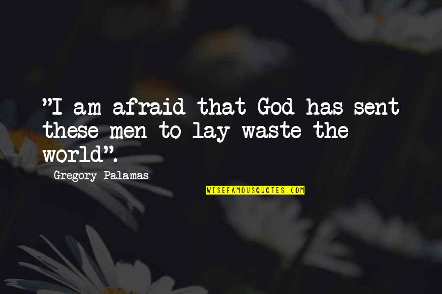 World That God Quotes By Gregory Palamas: "I am afraid that God has sent these