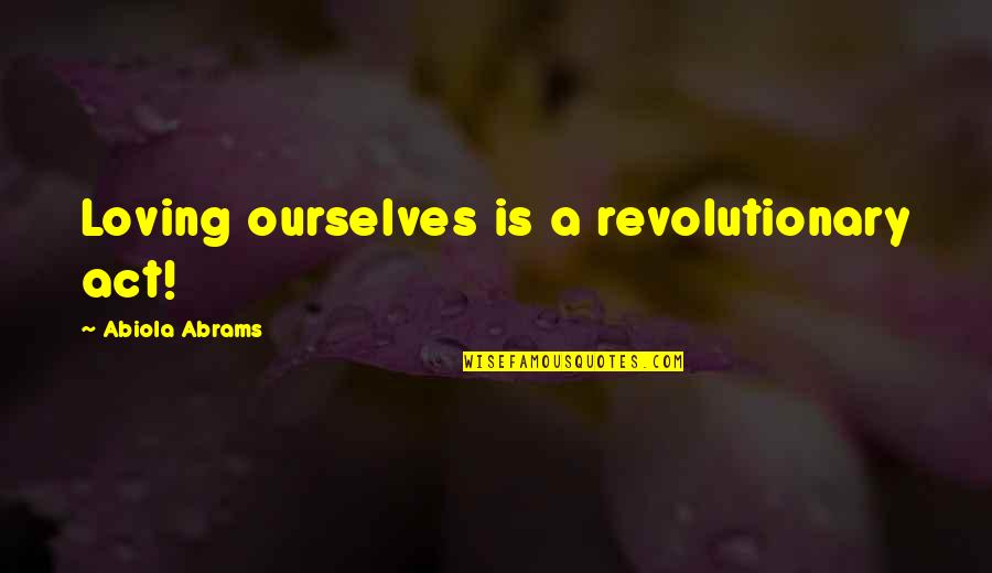 World That Rhyme Quotes By Abiola Abrams: Loving ourselves is a revolutionary act! World That Rhyme Quotes By Abiola Abrams: Loving ourselves is a revolutionary act!
