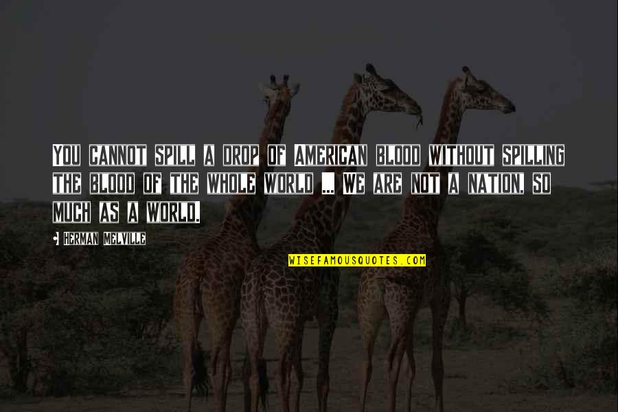 World This Is My Blood Quotes By Herman Melville: You cannot spill a drop of American blood