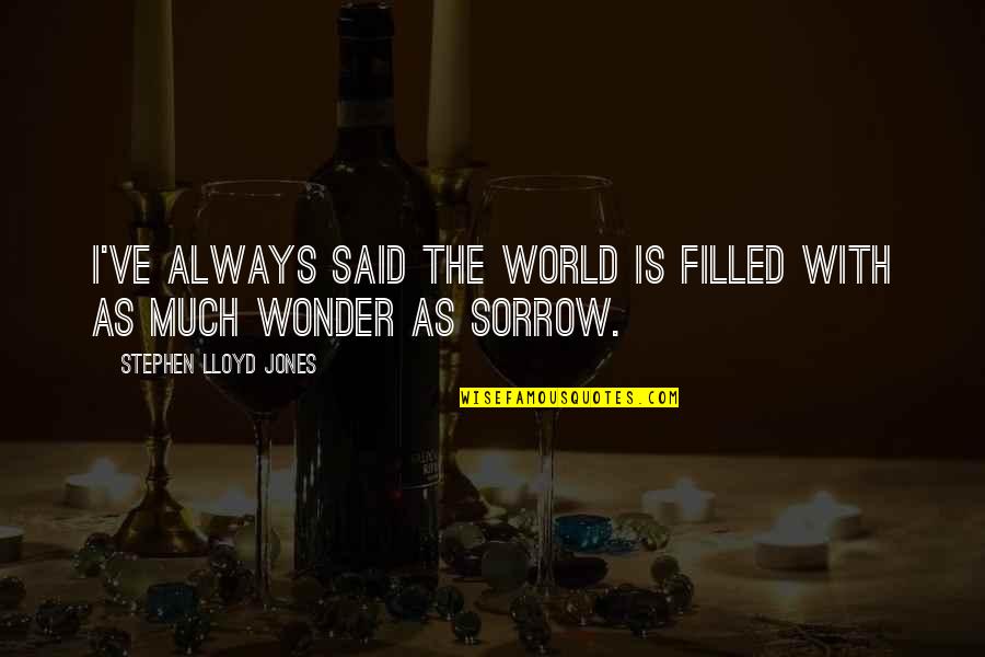 World This Is My Blood Quotes By Stephen Lloyd Jones: I've always said the world is filled with