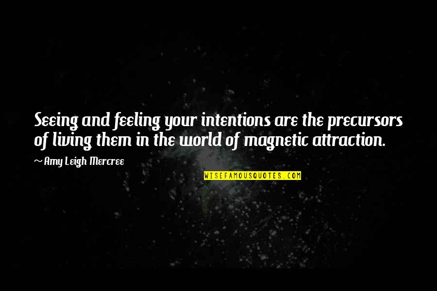 World This Week Quotes By Amy Leigh Mercree: Seeing and feeling your intentions are the precursors