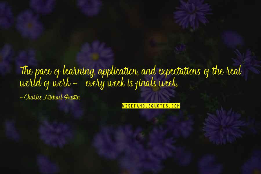 World This Week Quotes By Charles Michael Austin: The pace of learning, application, and expectations of