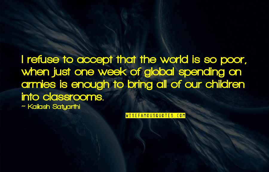 World This Week Quotes By Kailash Satyarthi: I refuse to accept that the world is World This Week Quotes By Kailash Satyarthi: I refuse to accept that the world is