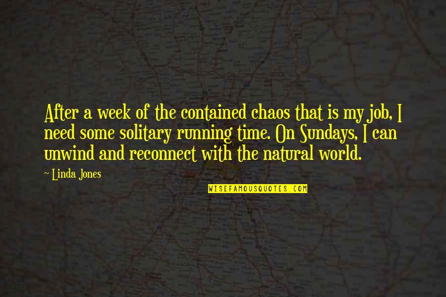 World This Week Quotes By Linda Jones: After a week of the contained chaos that