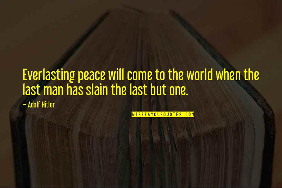 World To Come Quotes By Adolf Hitler: Everlasting peace will come to the world when World To Come Quotes By Adolf Hitler: Everlasting peace will come to the world when