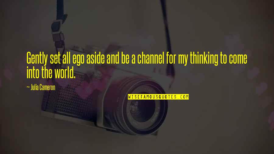 World To Come Quotes By Julia Cameron: Gently set all ego aside and be a