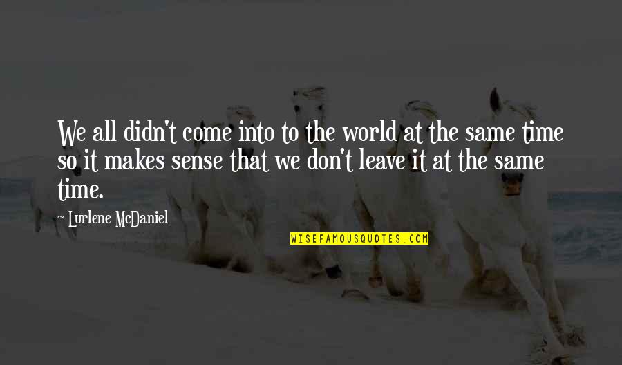 World To Come Quotes By Lurlene McDaniel: We all didn't come into to the world World To Come Quotes By Lurlene McDaniel: We all didn't come into to the world