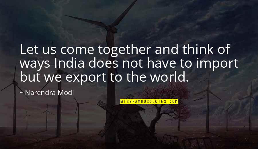 World To Come Quotes By Narendra Modi: Let us come together and think of ways World To Come Quotes By Narendra Modi: Let us come together and think of ways