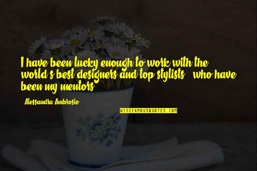World Top Best Quotes By Alessandra Ambrosio: I have been lucky enough to work with World Top Best Quotes By Alessandra Ambrosio: I have been lucky enough to work with