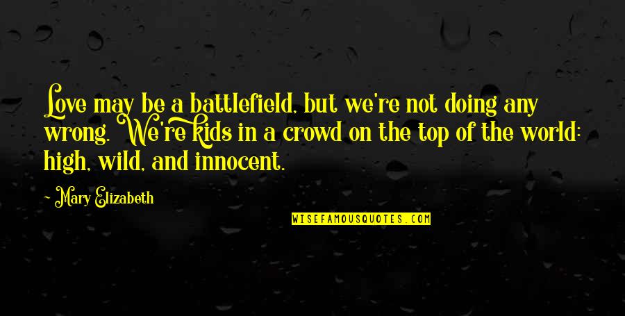 World Top Best Quotes By Mary Elizabeth: Love may be a battlefield, but we're not World Top Best Quotes By Mary Elizabeth: Love may be a battlefield, but we're not
