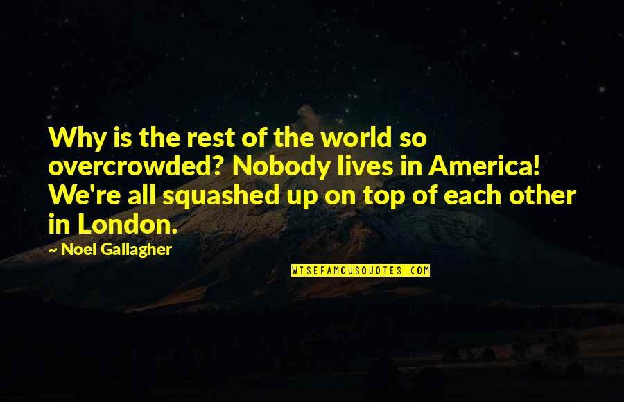 World Top Best Quotes By Noel Gallagher: Why is the rest of the world so World Top Best Quotes By Noel Gallagher: Why is the rest of the world so