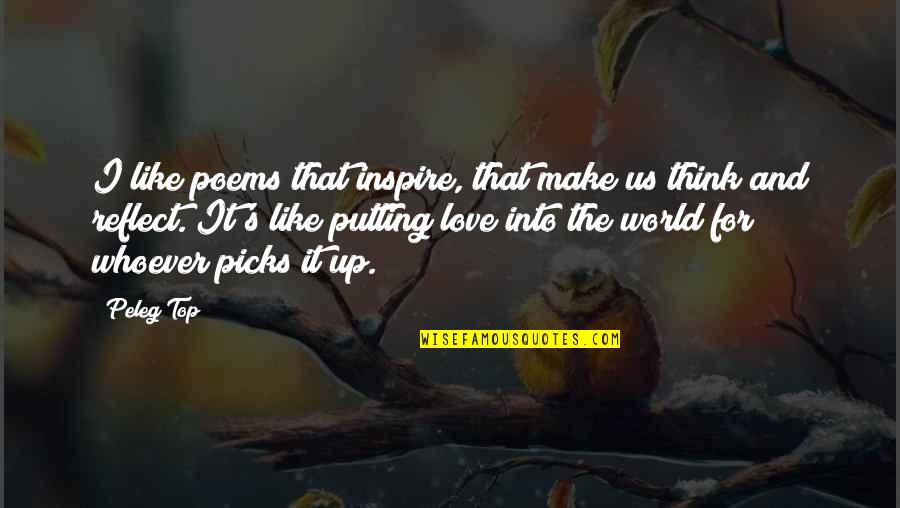 World Top Best Quotes By Peleg Top: I like poems that inspire, that make us World Top Best Quotes By Peleg Top: I like poems that inspire, that make us