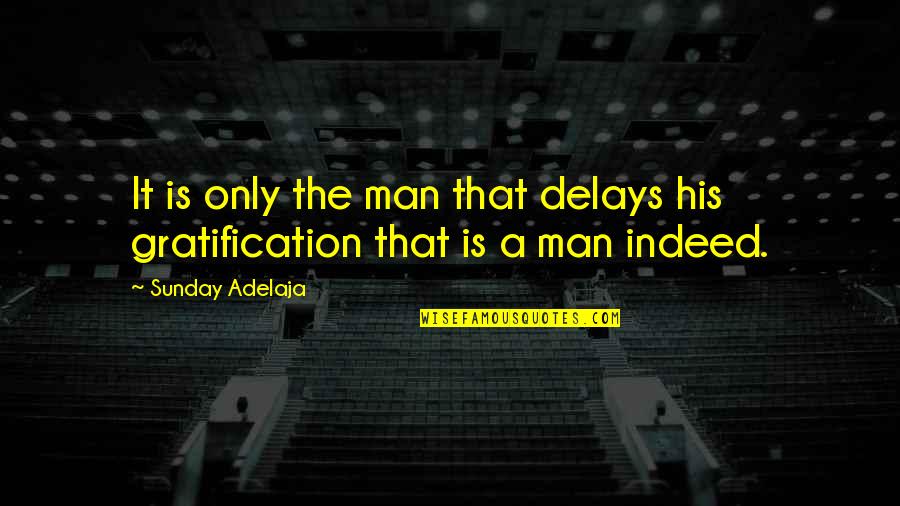 World Tour Funny Quotes By Sunday Adelaja: It is only the man that delays his