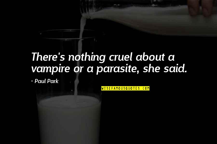 World Trade Center Inspirational Quotes By Paul Park: There's nothing cruel about a vampire or a