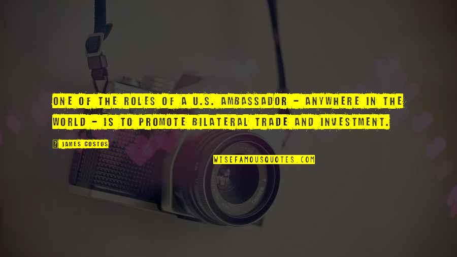 World Trade Quotes By James Costos: One of the roles of a U.S. ambassador World Trade Quotes By James Costos: One of the roles of a U.S. ambassador