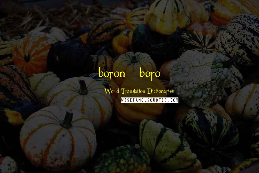 World Translation Dictionaries quotes: boron - boro