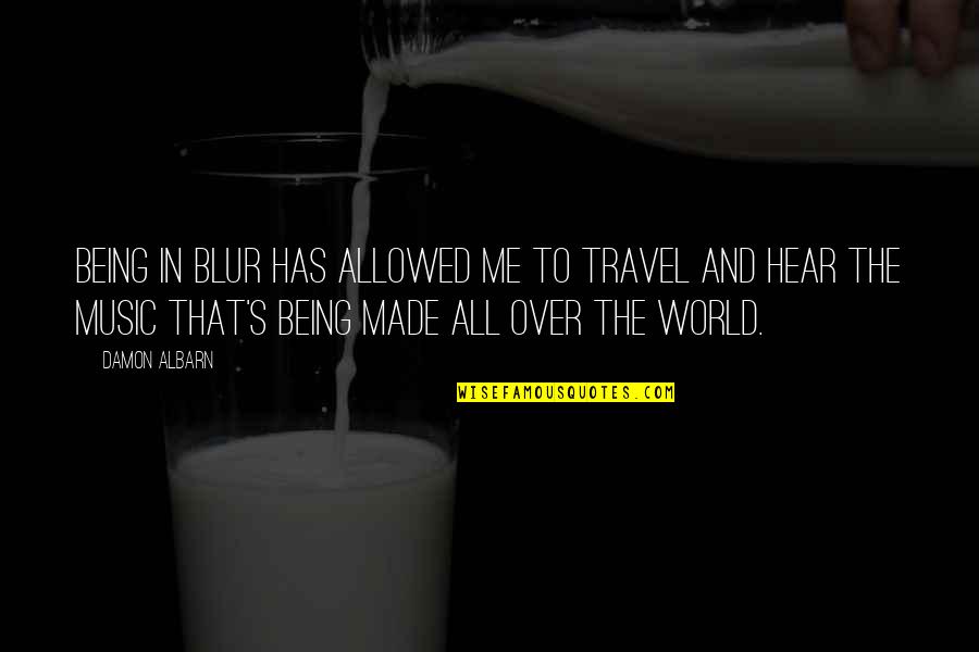 World Travel Quotes By Damon Albarn: Being in Blur has allowed me to travel