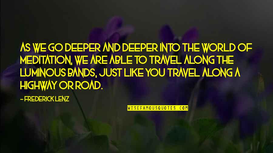 World Travel Quotes By Frederick Lenz: As we go deeper and deeper into the