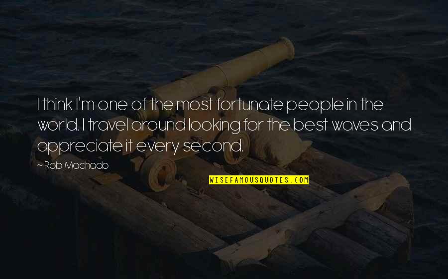 World Travel Quotes By Rob Machado: I think I'm one of the most fortunate