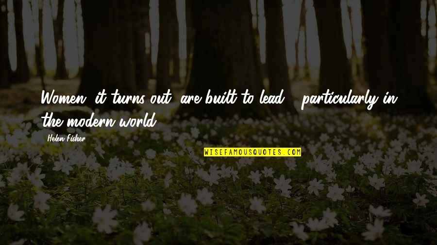 World Turns Quotes By Helen Fisher: Women, it turns out, are built to lead