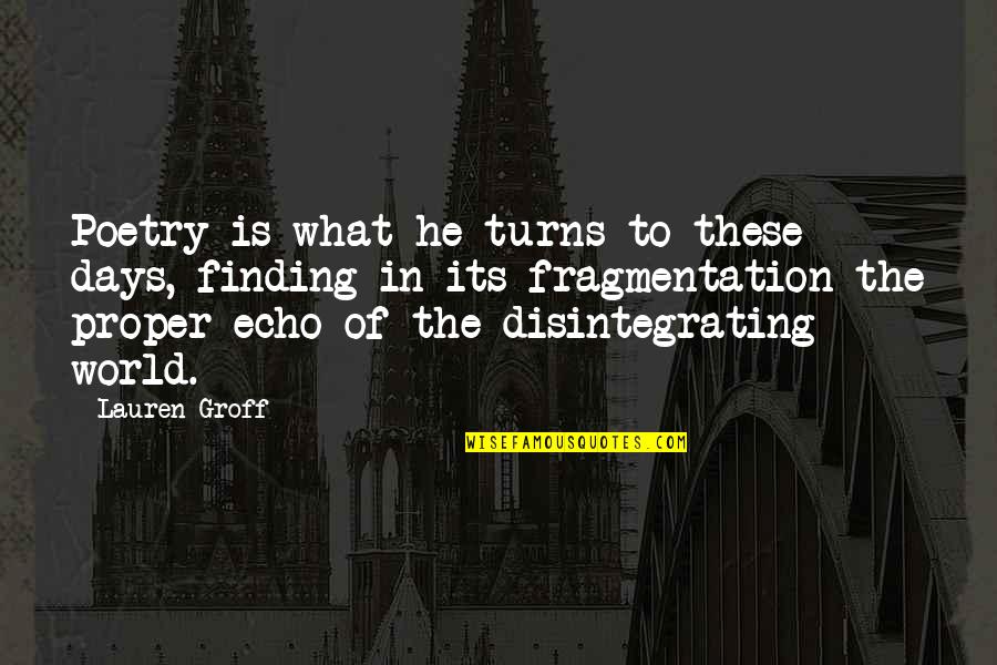 World Turns Quotes By Lauren Groff: Poetry is what he turns to these days,