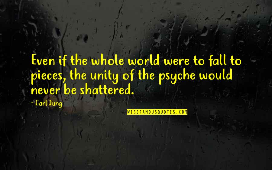World Unity Quotes By Carl Jung: Even if the whole world were to fall