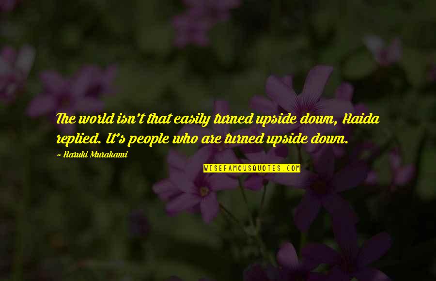 World Upside Down Quotes By Haruki Murakami: The world isn't that easily turned upside down,