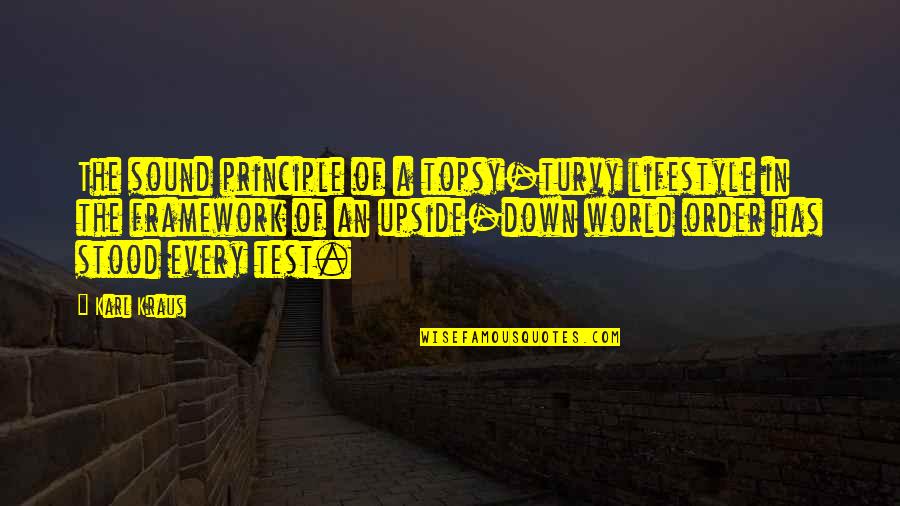 World Upside Down Quotes By Karl Kraus: The sound principle of a topsy-turvy lifestyle in